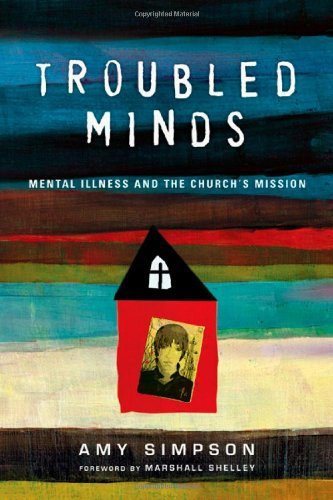 Amy Simpson/Troubled Minds@ Mental Illness and the Church's Mission